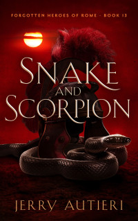 Autieri, Jerry — Snake and Scorpion (Forgotten Heroes of Rome book #13)