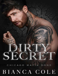 Bianca Cole — Dirty Secret: A Dark Enemies to Lovers Mafia Romance (Chicago Mafia Dons)