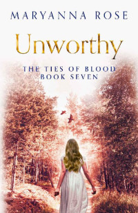 MaryAnna Rose — Unworthy: A tale of the devastating lengths one girl will go for love.