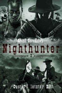 Anton Serkalow — Anton Serkalows Nighthunter 3: Custers letzter Ritt (German Edition)