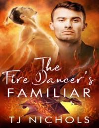 TJ Nichols — The Fire Dancer's Familiar: gay dragon fated mates romance (Familiar Mates)