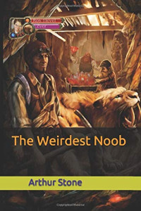 Arthur Stone — The Weirdest Noob - The Weirdest Noob, Book 1