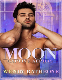 Wendy Rathbone — Moon: Captive Alphas