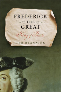 Tim Blanning — Frederick the Great