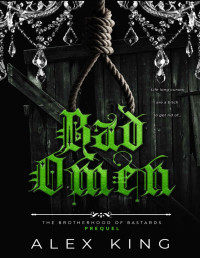 Alex King — Bad Omen: Dark Secret Society Romance (The Brotherhood of Bastards Book 1)