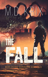 M.D. Krix [Krix, M.D.] — The Fall: Worldsend Garrison Book 6