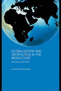 Ehteshami — Globalization and Geopolitics in the Middle East; Old Games, New Rules (2007)