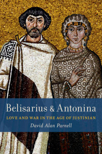 David Alan Parnell; — BELISARIUS & ANTONINALove and War in the Age of Justinian