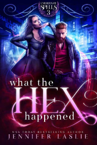 Jennifer Laslie [Laslie, Jennifer] — What the Hex Happened