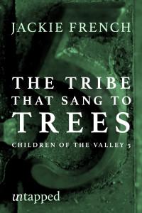 Jackie French — The Tribe Who Sang to Trees
