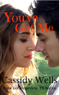 Cassidy Wells — You've Got Me (Ridgeview, Tennessee Book 2)