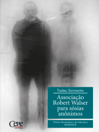 Tadeu Sarmento — Associação Robert Walser para sósias anônimos - 2º Prêmio Pernambuco de Literatura