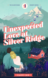 Claire Cain [Cain, Claire] — Unexpected Love at Silver Ridge