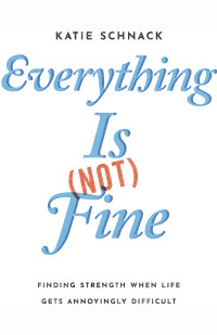 Katie Schnack; — Everything Is (Not) Fine