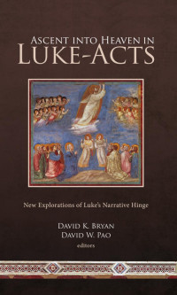 David K. Bryan, David W. Pao — Ascent into Heaven in Luke-Acts