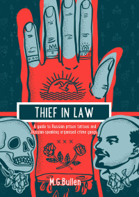 Bullen, M.G. — Thief in Law: A guide to Russian prison tattoos and Russian-speaking organised crime gangs