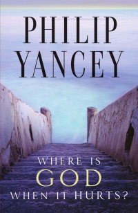 Philip Yancey — Where Is God When It Hurts?