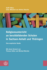 Steffi Völker, Helmut Stauche — Religionsunterricht an berufsbildenden Schulen in Sachsen-Anhalt und Thüringen. Eine empirische Studie. Mit einem Vorwort von Thomas Heller und Michael Wermke