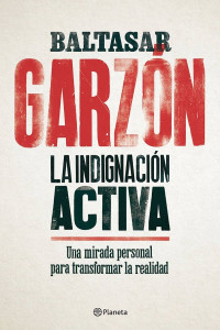 Baltasar Garzón — La indignación activa