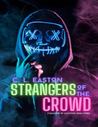 C L Easton — Strangers of the Crowd: A Dark Why Choose Halloween Romance (Strangers of Eastwood Book 3)