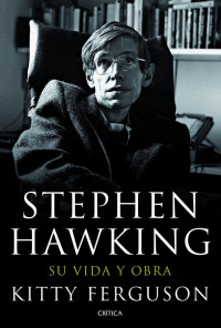 Kitty Ferguson — Stephen Hawking. Su vida y su obra