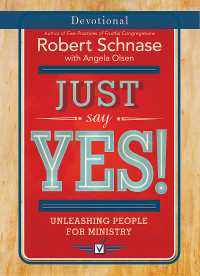 Schnase, Robert; — Just Say Yes! Devotional: Unleashing People for Ministry