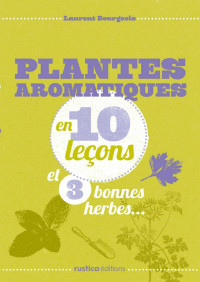 Laurent Bourgeois — Plantes aromatiques en 10 leçons et 3 bonnes herbes... (French Edition)