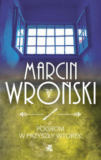 Marcin Wroński — Pogrom w przyszły wtorek