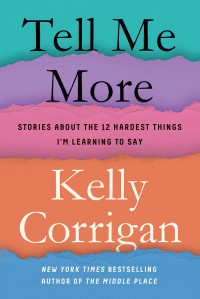 Kelly Corrigan — Tell Me More