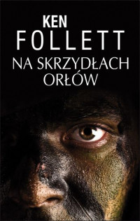 Ken Follett — Na skrzydłach orłów