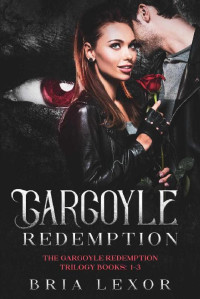 Bria Lexor — Gargoyle Redemption (The Gargoyle Redemption Trilogy)