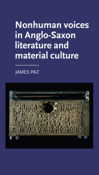 James Paz; — Nonhuman Voices in Anglo-Saxon Literature and Material Culture