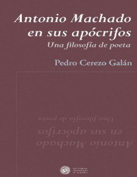 PEDRO CEREZO GALÁN — ANTONIO MACHADO EN SUS APÓCRIFOS