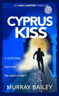 Murray Bailey — Cyprus Kiss (Ash Carter Near East Crime-Thriller Book 1)