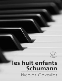 Nicolas Cavaillès — Les huit enfants Schumann
