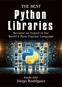 Rodrigues, Diego — THE BEST Python LIBRARIES: Become an Expert in the World's Most Popular Language