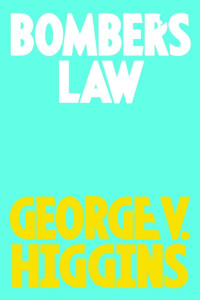 George V. Higgins — Bomber's Law