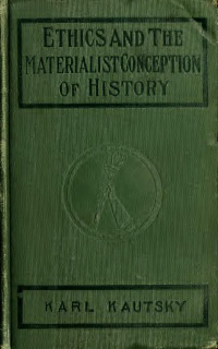 Kautsky, Karl, 1854-1938 — Ethics and the materialist conception of history. By Karl Kautsky. Translated by John B. Askew