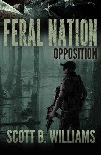 Scott B. Williams — Feral Nation - Opposition (Feral Nation Series Book 11)