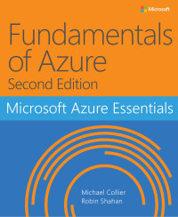 Michael Collier & Robin Shahan [Collier, Michael & Shahan, Robin] — Microsoft_Azure_Essentials_Fundamentals_of_Azure_Second_Edition_e-optimized_8.5x11_PDF
