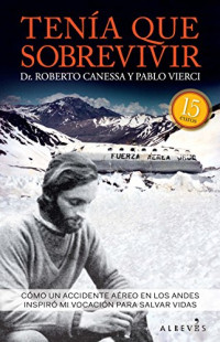 Roberto Canessa, Pablo Vierci — Tenía que sobrevivir: Cómo un accidente aéreo en los Andes inspiró mi vocación para salvar vidas