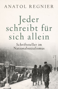 Anatol Regnier; — Jeder schreibt für sich allein