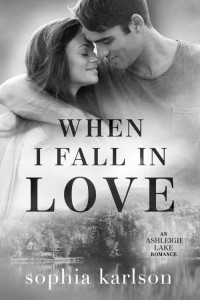 Sophia Karlson — When I Fall In Love: A small town, second-chance romance (Ashleigh Lake Series Book 2)