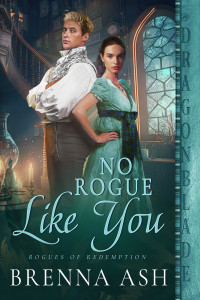 Brenna Ash — No Rogue Like You: A Regency Historical Romance (Rogues of Redemption Book 3)