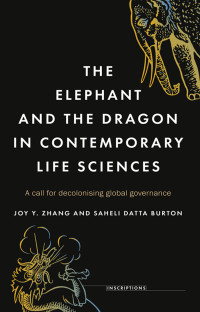 Joy Y. Zhang;Saheli Datta Burton; & Saheli Datta Burton — The Elephant and the Dragon in Contemporary Life Sciences: A call for decolonising global governance