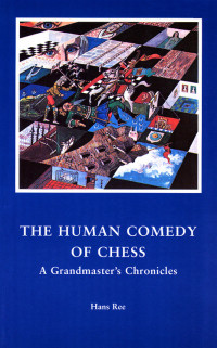 Hans Ree — The Human Comedy of Chess