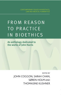 John Coggon;Sarah Chan;Sren Holm;Thomasine Kushner; — From Reason to Practice in Bioethics