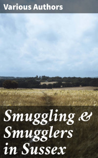 Various Authors — Smuggling & Smugglers in Sussex