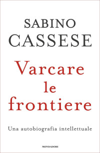 Sabino Cassese — Varcare le frontiere