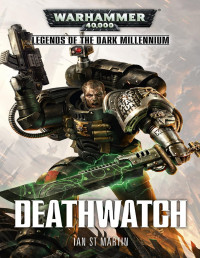 Ian St. Martin — Legends of the Dark Millennium: Deathwatch